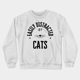 Easily Distracted by Cats Crewneck Sweatshirt